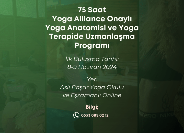 Aslı Başar ile 75 Saat Yoga Alliance Onaylı Yoga Anatomisi ve Yoga Terapide Uzmanlaşma Programı